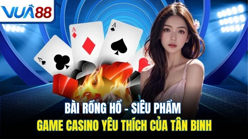 bai rong ho sieu pham game casino yeu thich cua tan binh