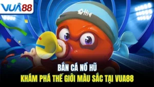 ban ca no hu kham pha the gioi mau sac tai vua88