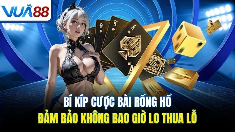 bi kip cuoc bai rong ho dam bao khong bao gio lo thua lo Bí kíp cược bài Rồng Hổ đảm bảo không bao giờ lo thua lỗ