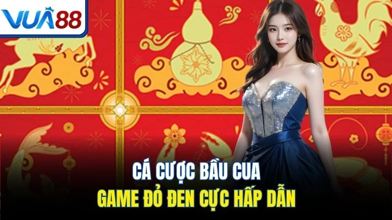 ca cuoc bau cua game do den cuc hap dan Cá cược bầu cua game đỏ đen cực hấp dẫn