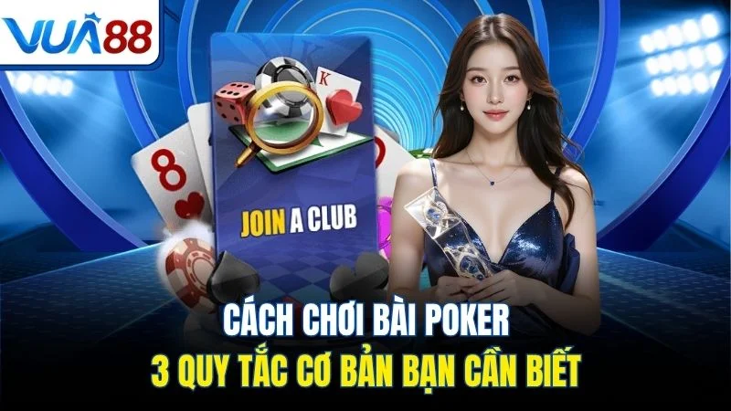 cach choi bai poker 3 quy tac co ban ban can biet
