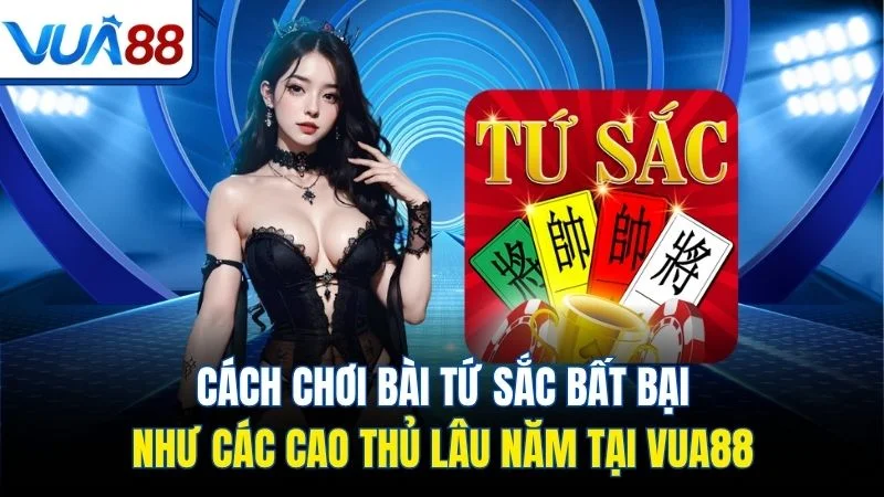 cach choi bai tu sac bat bai nhu cac cao thu lau nam tai vua88