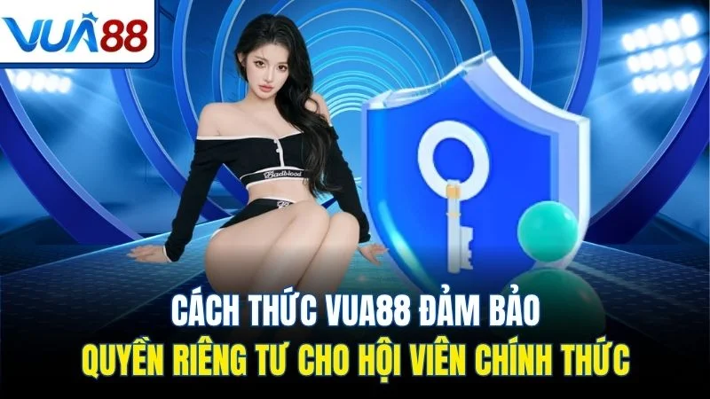 cach thuc vua88 dam bao quyen rieng tu cho hoi vien chinh thuc Cách thức Vua88 đảm bảo quyền riêng tư cho hội viên chính thức