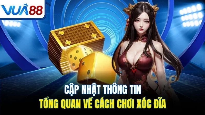 cap nhat thong tin tong quan ve cach choi xoc dia Cập nhật thông tin tổng quan về cách chơi xóc đĩa