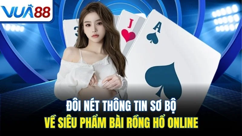 doi net thong tin so bo ve sieu pham bai rong ho online Đôi nét thông tin sơ bộ về siêu phẩm bài Rồng Hổ online