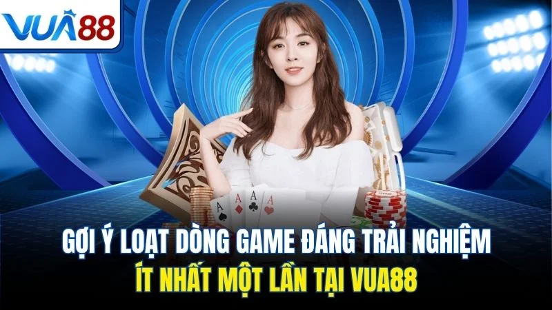goi y loat dong game dang trai nghiem it nhat mot lan tai vua88 Gợi ý loạt dòng game đáng trải nghiệm ít nhất một lần tại Vua88