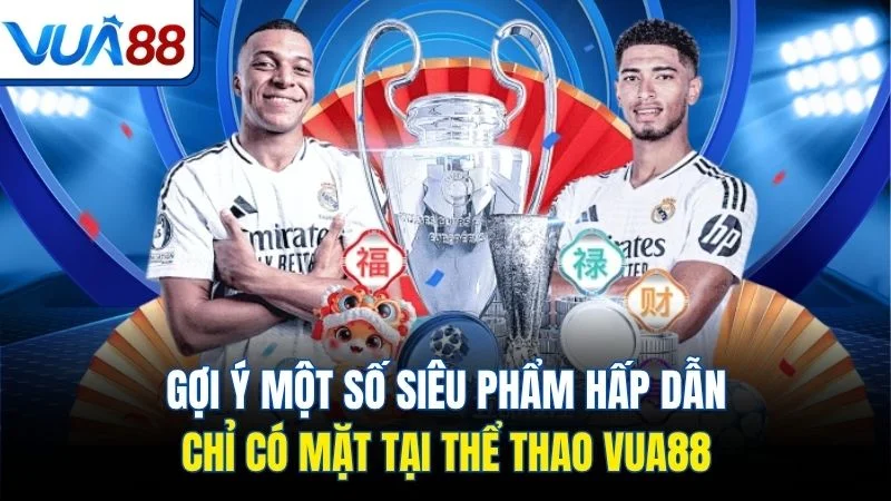 goi y mot so sieu pham hap dan chi co mat tai the thao vua88 Gợi ý một số siêu phẩm hấp dẫn chỉ có mặt tại thể thao Vua88