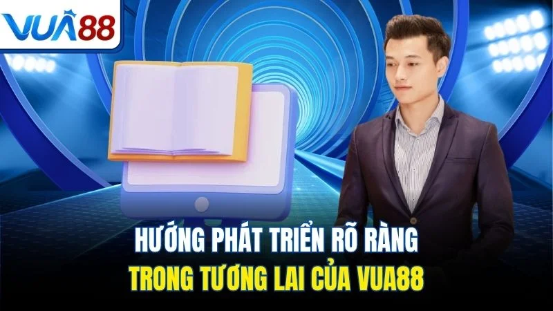 huong phat trien ro rang trong tuong lai cua vua88 Hướng phát triển rõ ràng trong tương lai của Vua88