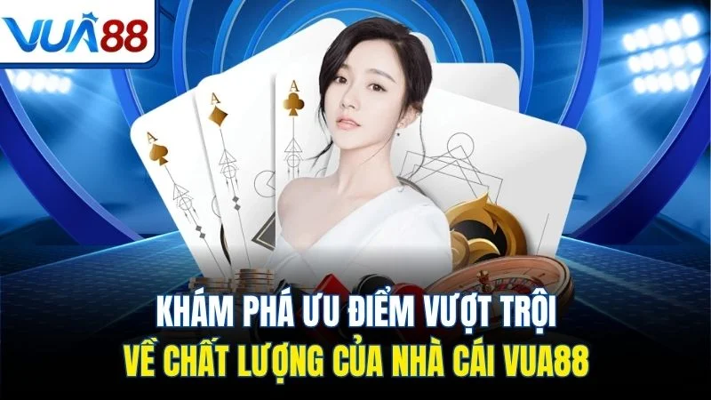 Khám phá ưu điểm vượt trội về chất lượng của nhà cái Vua88 Khám phá ưu điểm vượt trội về chất lượng của nhà cái Vua88