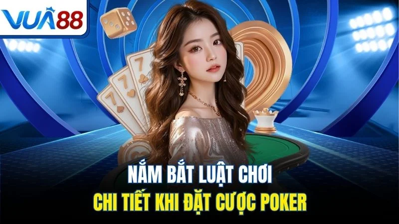 nam bat luat choi chi tiet khi dat cuoc poker Nắm bắt luật chơi chi tiết khi đặt cược Poker