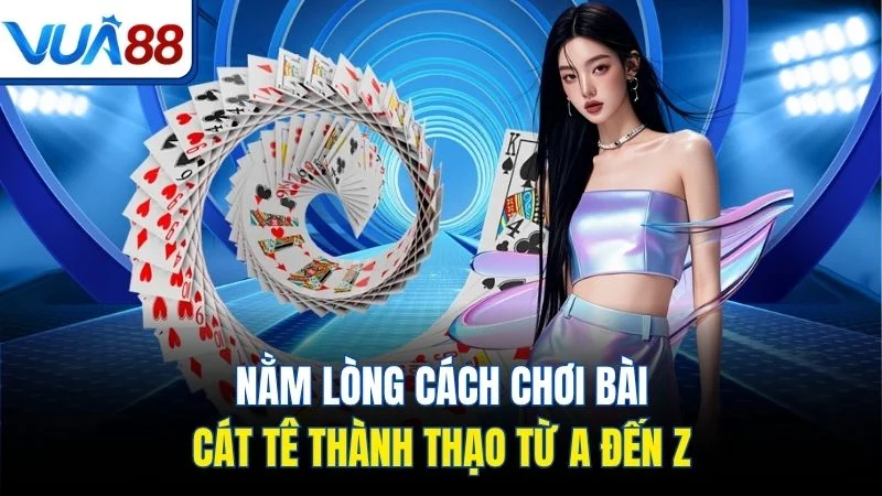 nam long cach choi bai cat te thanh thao tu a den z Nằm lòng cách chơi bài Cát Tê thành thạo từ A đến Z
