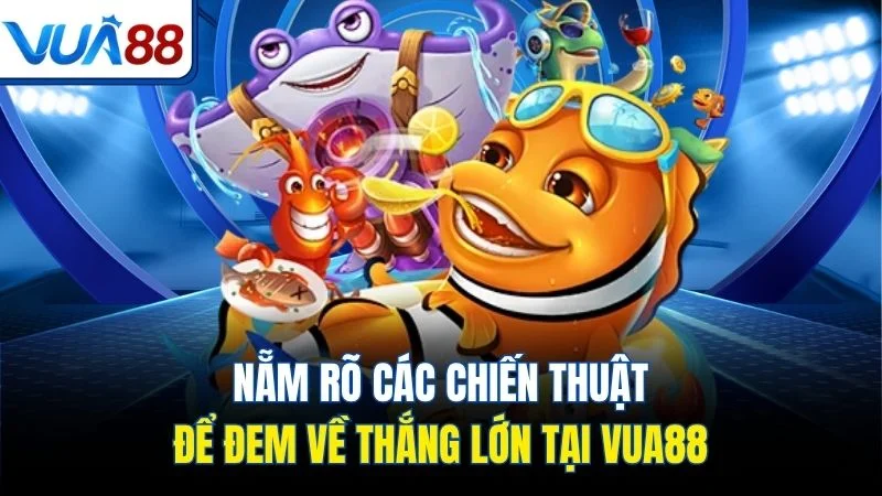nam ro cac chien thuat de dem ve thang lon tai vua88 Nẵm rõ các chiến thuật để đem về thắng lớn tại Vua88