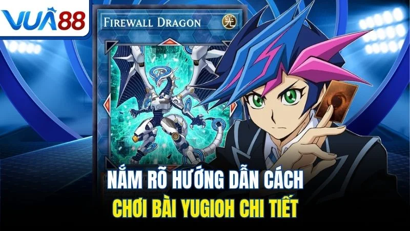 nam ro huong dan cach choi bai yugioh chi tiet Nắm rõ hướng dẫn cách chơi bài Yugioh chi tiết