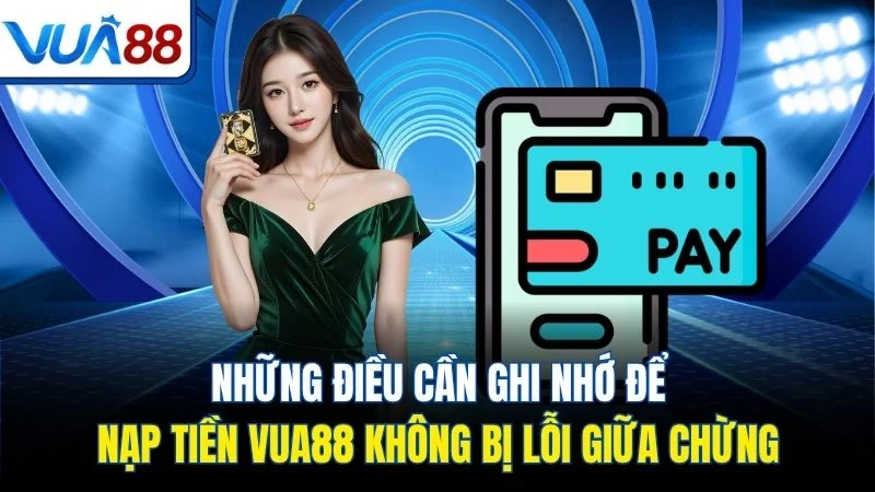 nhung dieu can ghi nho de nap tien vua88 khong bi loi giua chung Những điều cần ghi nhớ để nạp tiền Vua88 không bị lỗi giữa chừng