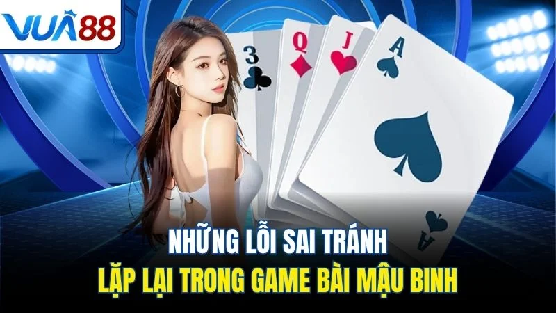 nhung loi sai tranh lap lai trong game bai mau binh Những lỗi sai tránh lặp lại trong game bài mậu binh