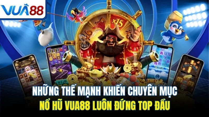 nhung the manh khien chuyen muc no hu vua88 luon dung top dau Những thế mạnh khiến chuyên mục nổ hũ Vua88 luôn đứng top đầu