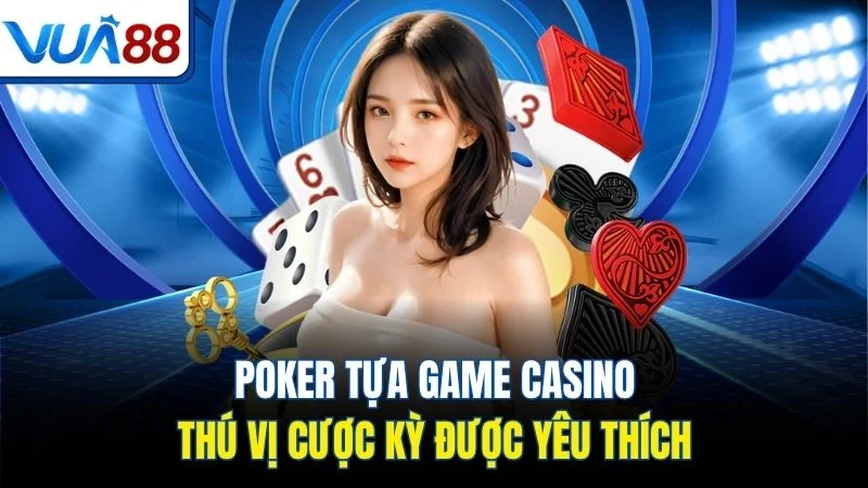 poker tua game casino thu vi cuoc ky duoc yeu thich Poker tựa game casino thú vị cược kỳ được yêu thích