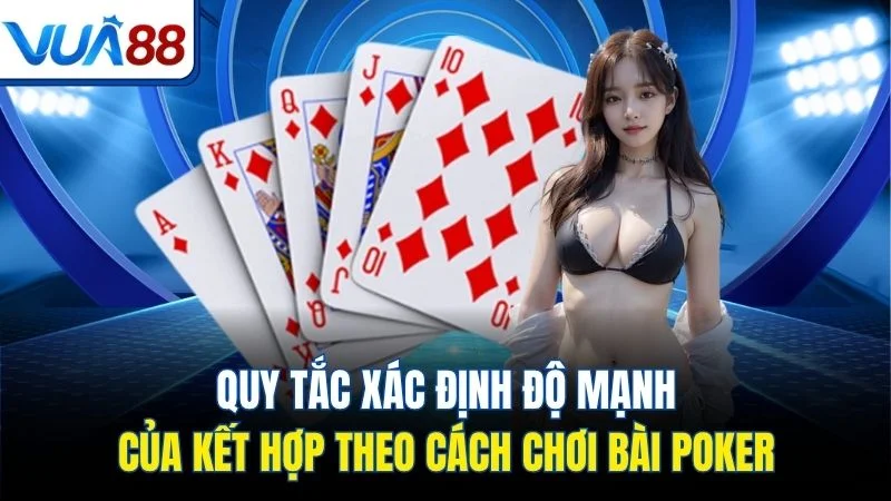 quy tac xac dinh do manh cua ket hop theo cach choi bai poker Quy tắc xác định độ mạnh của kết hợp theo cách chơi bài poker