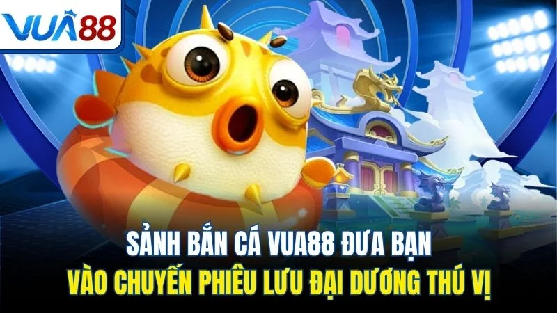 sanh ban ca vua88 dua ban vao chuyen phieu luu dai duong thu vi Sảnh bắn cá Vua88 đưa bạn vào chuyến phiêu lưu đại dương thú vị