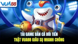 tai game ban ca doi tien that vua88 giau su nhanh chong