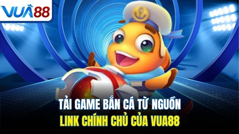 tai game ban ca tu nguon link chinh chu cua vua88 Tải game bắn cá từ nguồn link chính chủ của Vua88