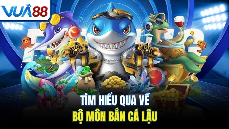 tim hieu qua ve bo mon ban ca lau Tìm hiểu qua về bộ môn bắn cá lậu