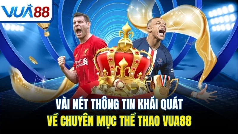 vai net thong tin khai quat ve chuyen muc the thao vua88 Vài nét thông tin khái quát về chuyên mục thể thao Vua88