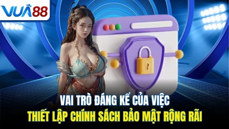 vai tro dang ke cua viec thiet lap chinh sach bao mat rong rai Vai trò đáng kể của việc thiết lập chính sách bảo mật rộng rãi